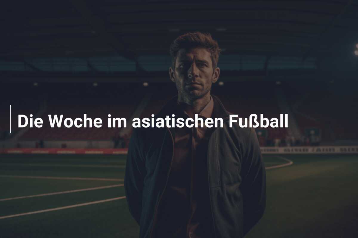 Die Woche im asiatischen Fußball