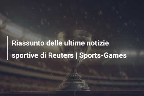 Riassunto delle ultime notizie sportive di Reuters | Sports-Games