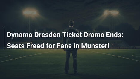 Fin du drame des billets pour Dynamo Dresden : Places libérées pour les fans à Münster !