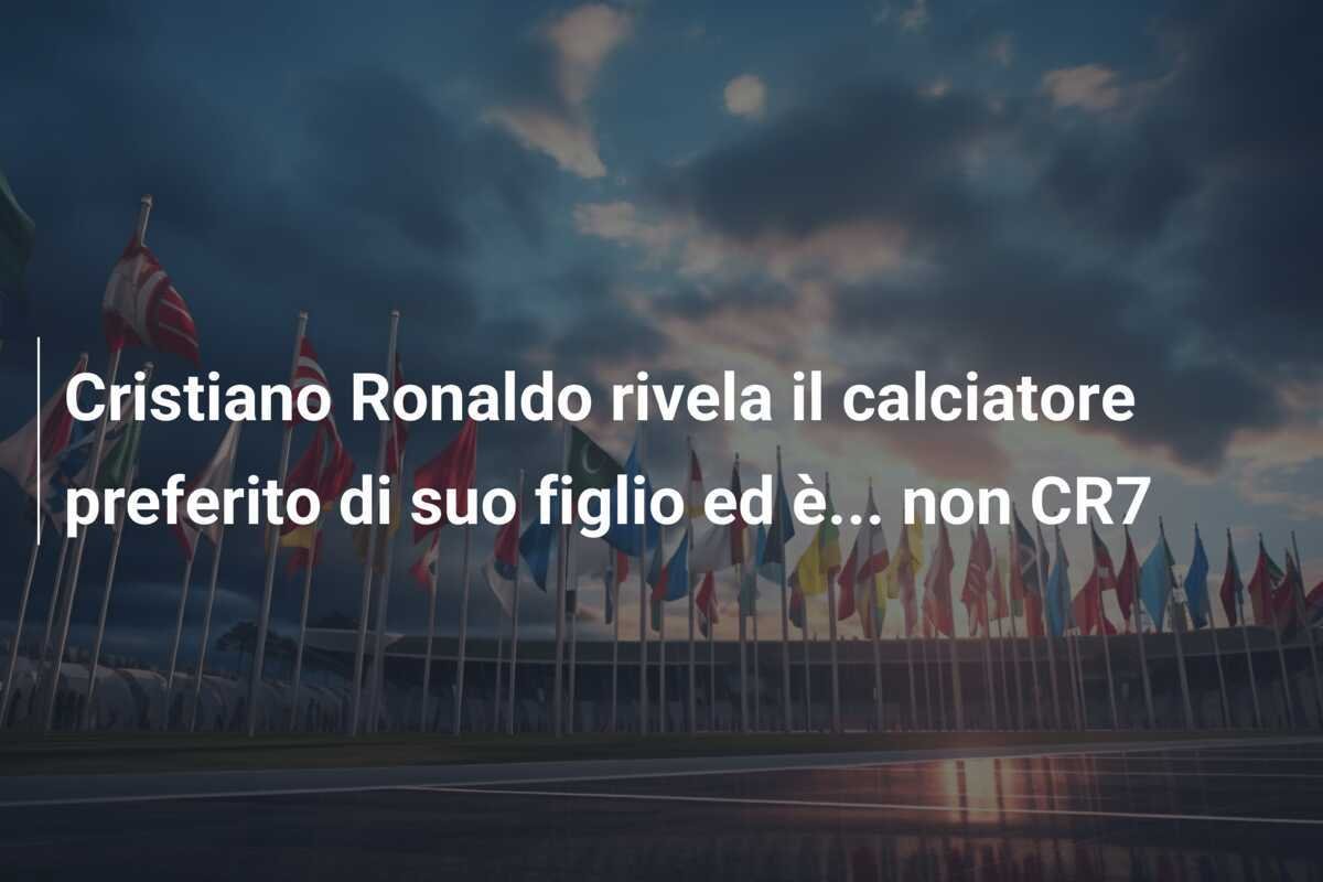 Cristiano Ronaldo rivela il calciatore preferito di suo figlio ed è... non CR7