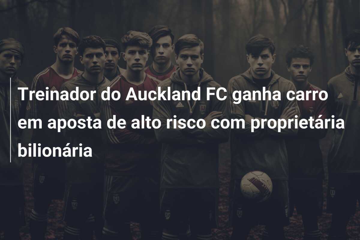 Treinador do Auckland FC ganha carro em aposta de alto risco com proprietária bilionária