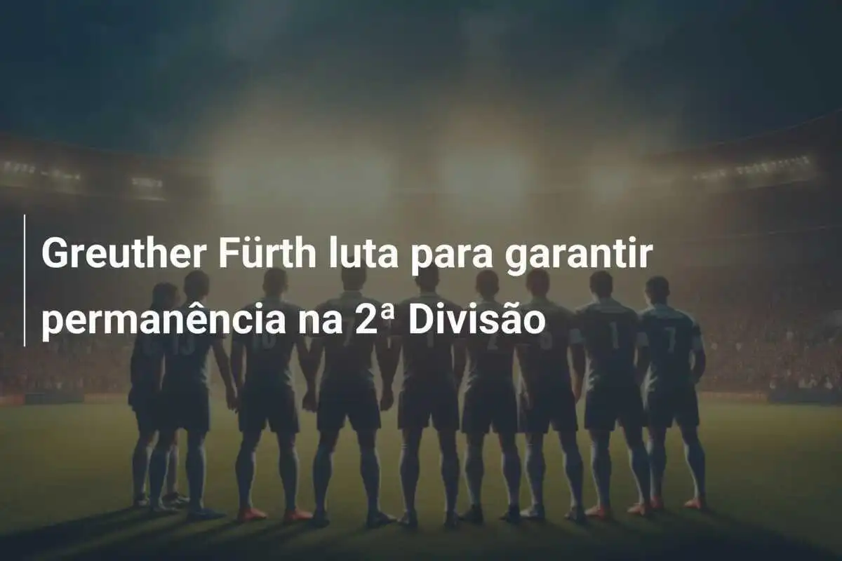 Greuther Fürth luta para garantir permanência na 2ª Divisão