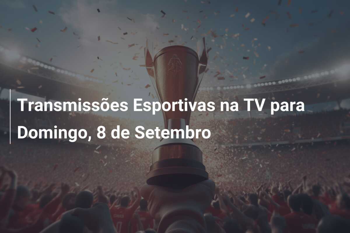 Transmissões Esportivas na TV para Domingo, 8 de Setembro
