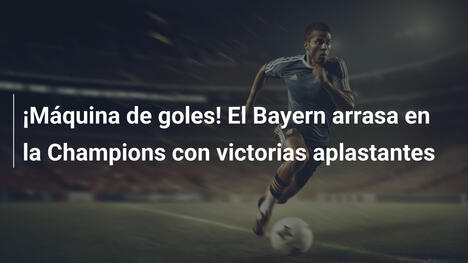 ¡Máquina de goles! El Bayern arrasa en la Champions con victorias aplastantes