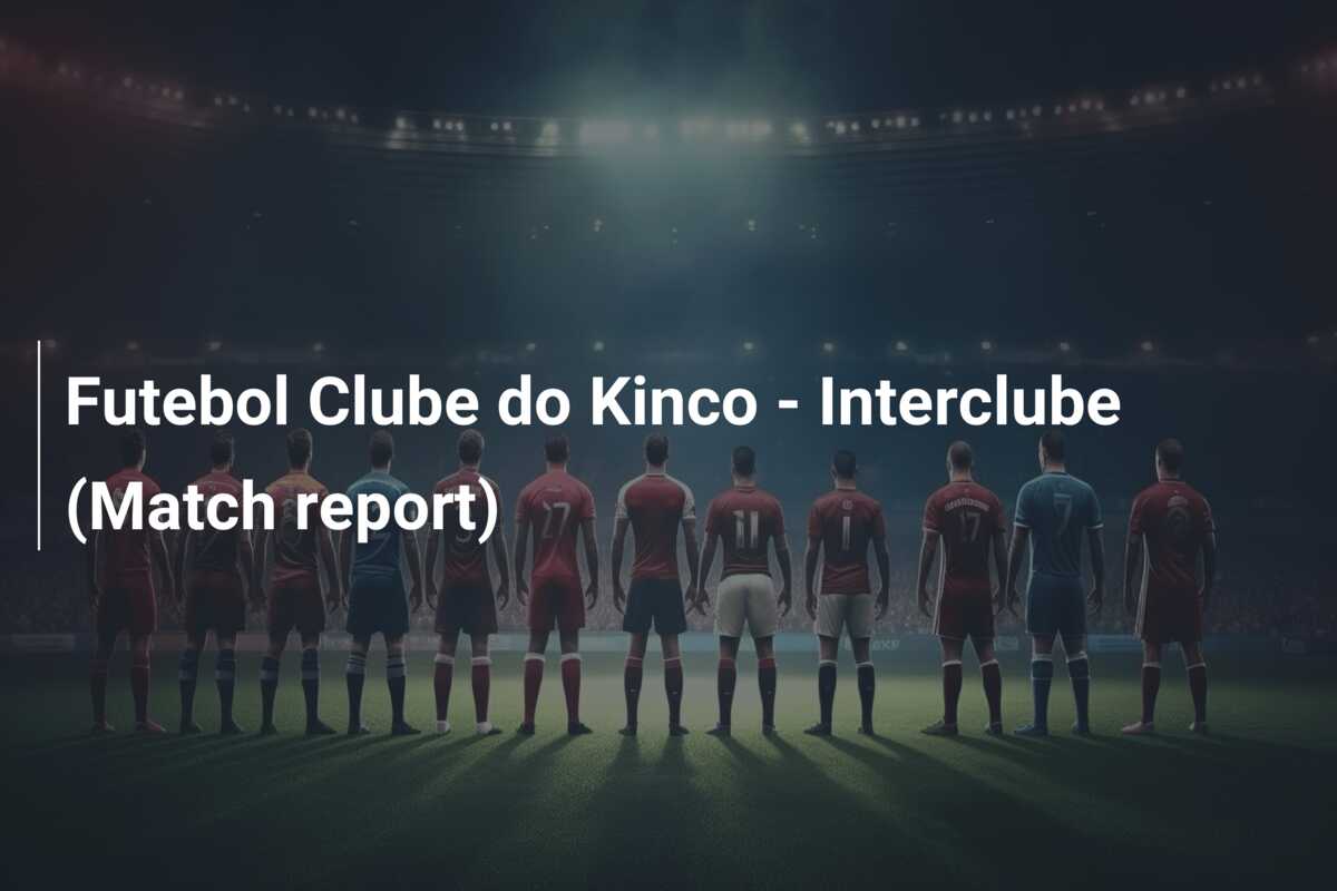 Futebol Clube do Kinco – Interclube (Match report)