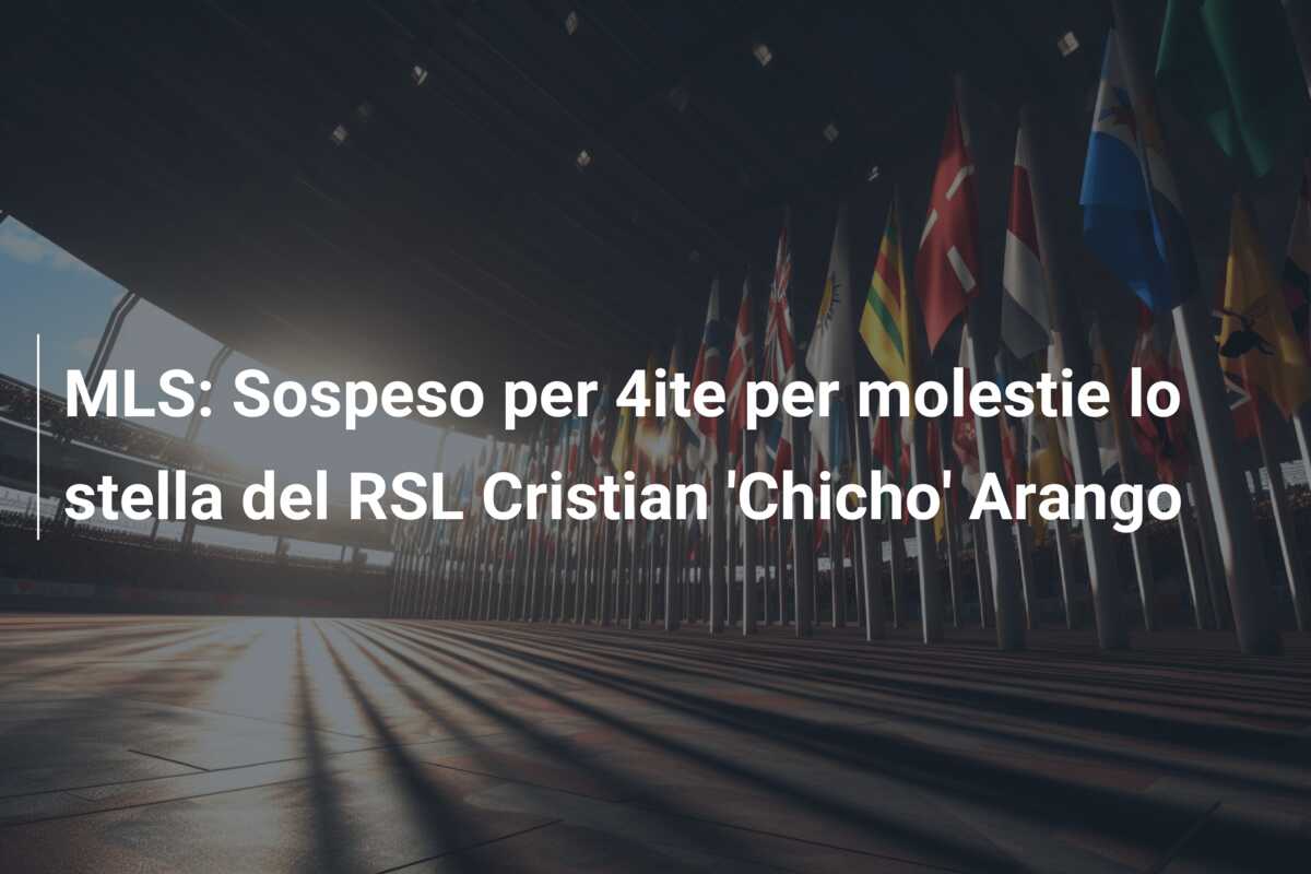 MLS: Sospeso per 4ite per molestie lo stella del RSL Cristian ‘Chicho’ Arango