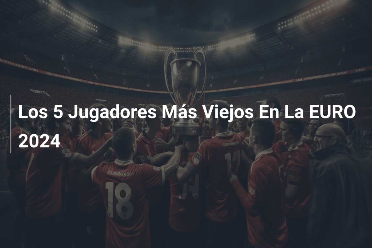 Los 5 Jugadores Más Viejos En La EURO 2024