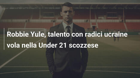 Robbie Yule, talento con radici ucraine vola nella Under 21 scozzese