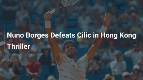 Nuno Borges besiegt Cilic in Hong-Kong-Thriller