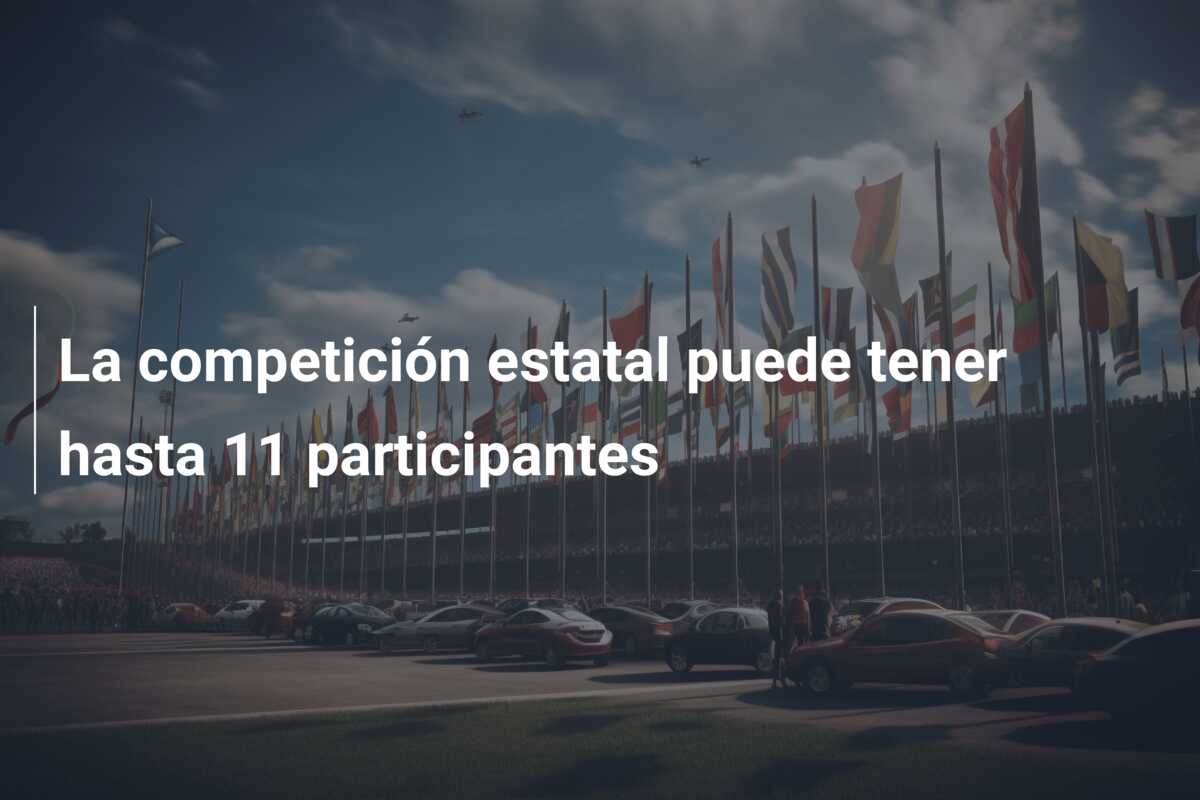 La competición estatal puede tener hasta 11 participantes