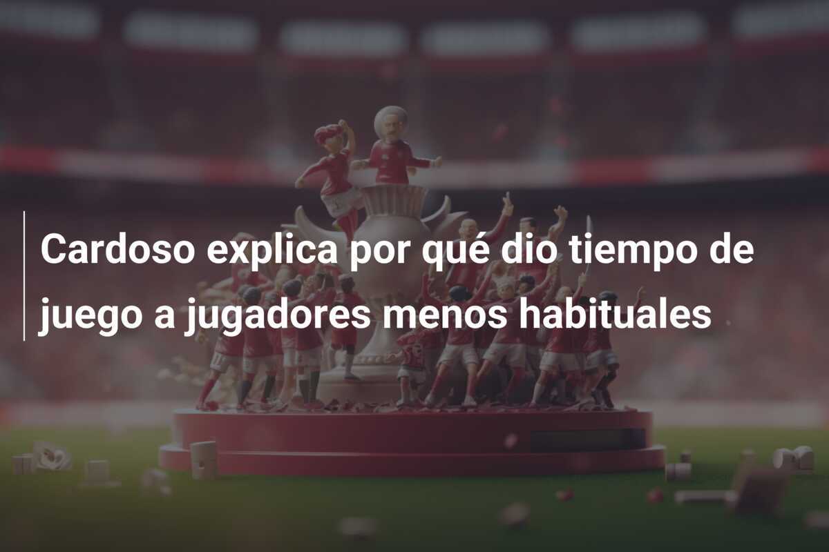 Cardoso explica por qué dio tiempo de juego a jugadores menos habituales
