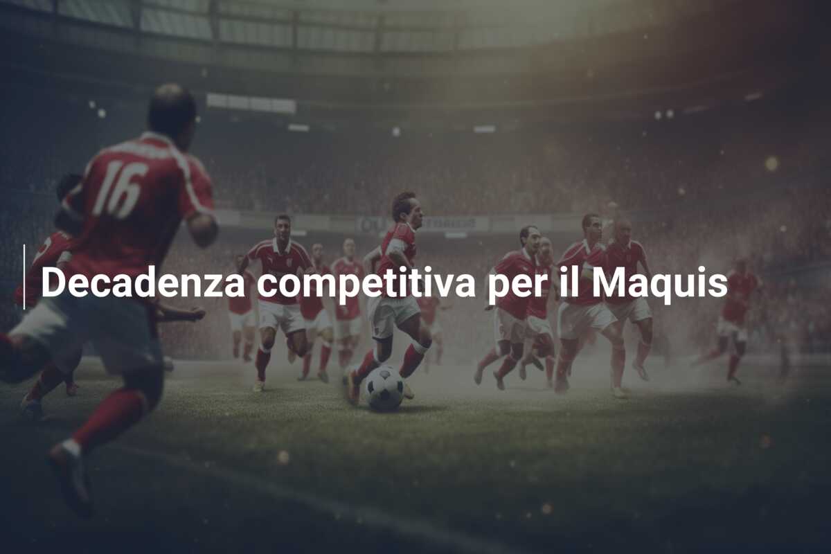 Decadenza competitiva per il Maquis