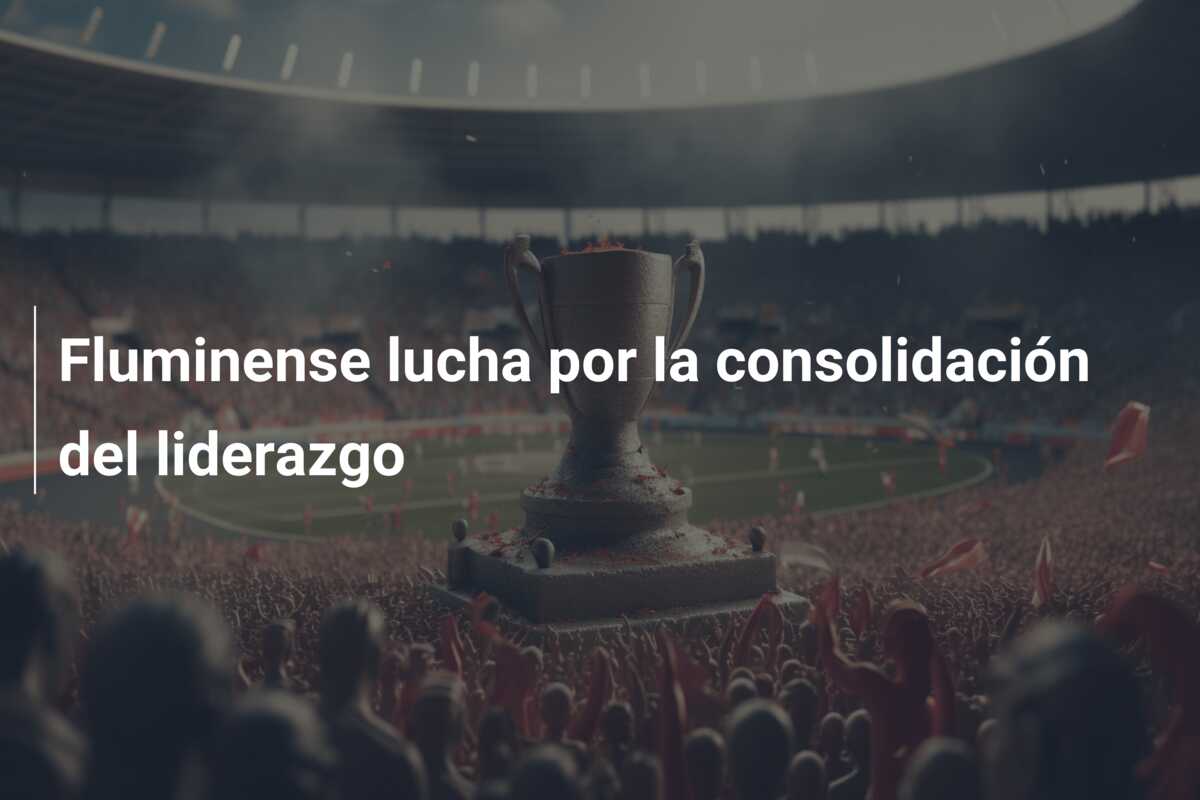 Fluminense lucha por la consolidación del liderazgo