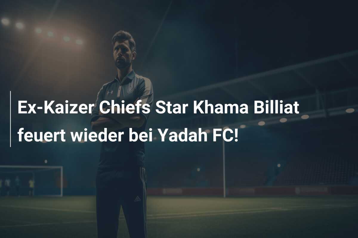 Ex-Kaizer Chiefs Star Khama Billiat feuert wieder bei Yadah FC!