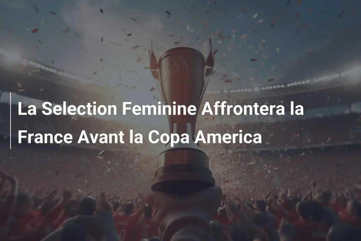 La Selection Feminine Affrontera la France Avant la Copa America