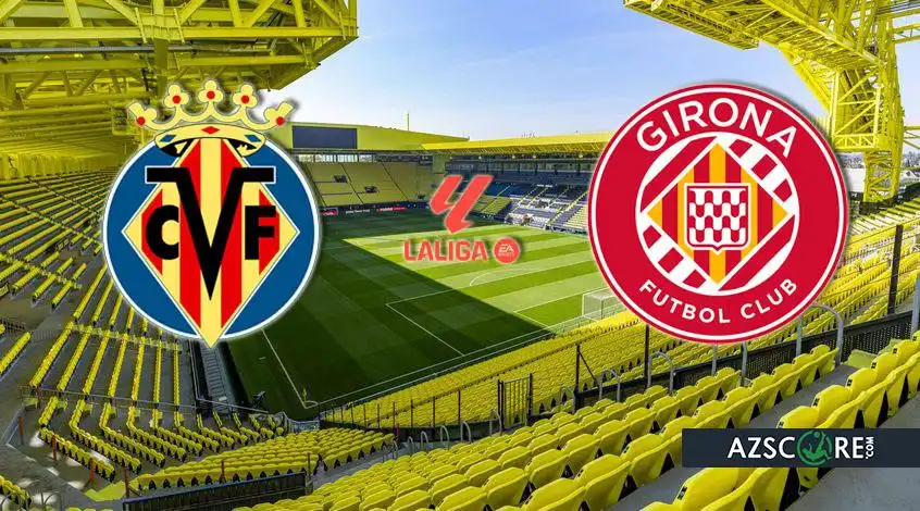 Villarreal vs. Girona: Prediction and Match Preview