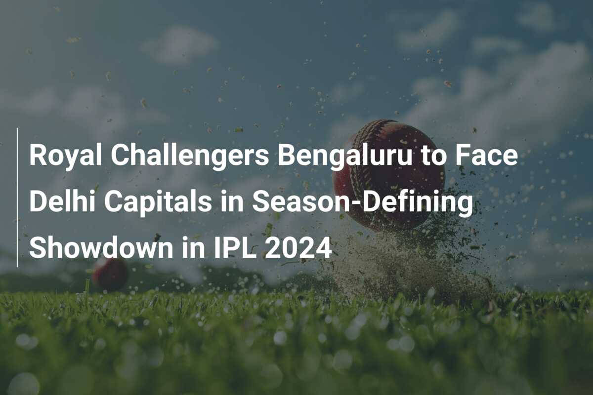 Royal Challengers Bengaluru to Face Delhi Capitals in Season-Defining ...