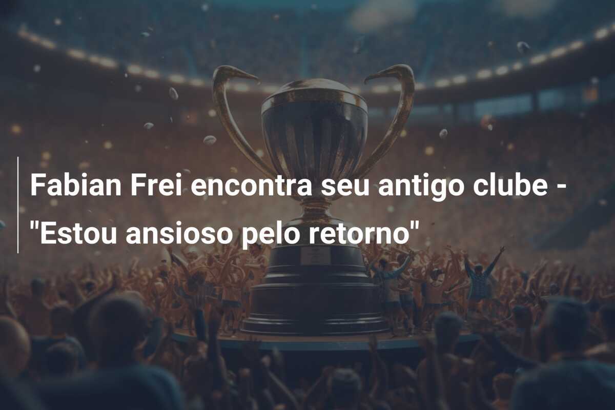 Fabian Frei encontra seu antigo clube - "Estou ansioso pelo retorno"