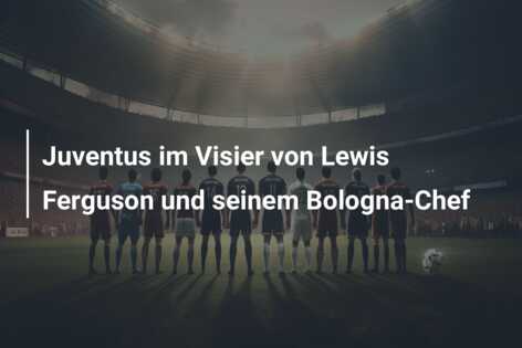 Juventus im Visier von Lewis Ferguson und seinem Bologna-Chef