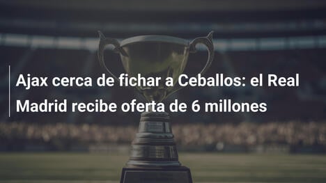 Ajax cerca de fichar a Ceballos: el Real Madrid recibe oferta de 6 millones
