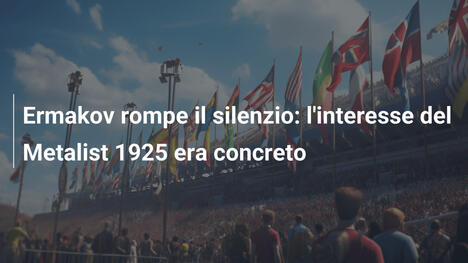 Ermakov rompe il silenzio: l'interesse del Metalist 1925 era concreto