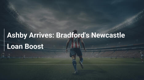 Ashby Arriva: Il Prestito dal Newcastle per Bradford