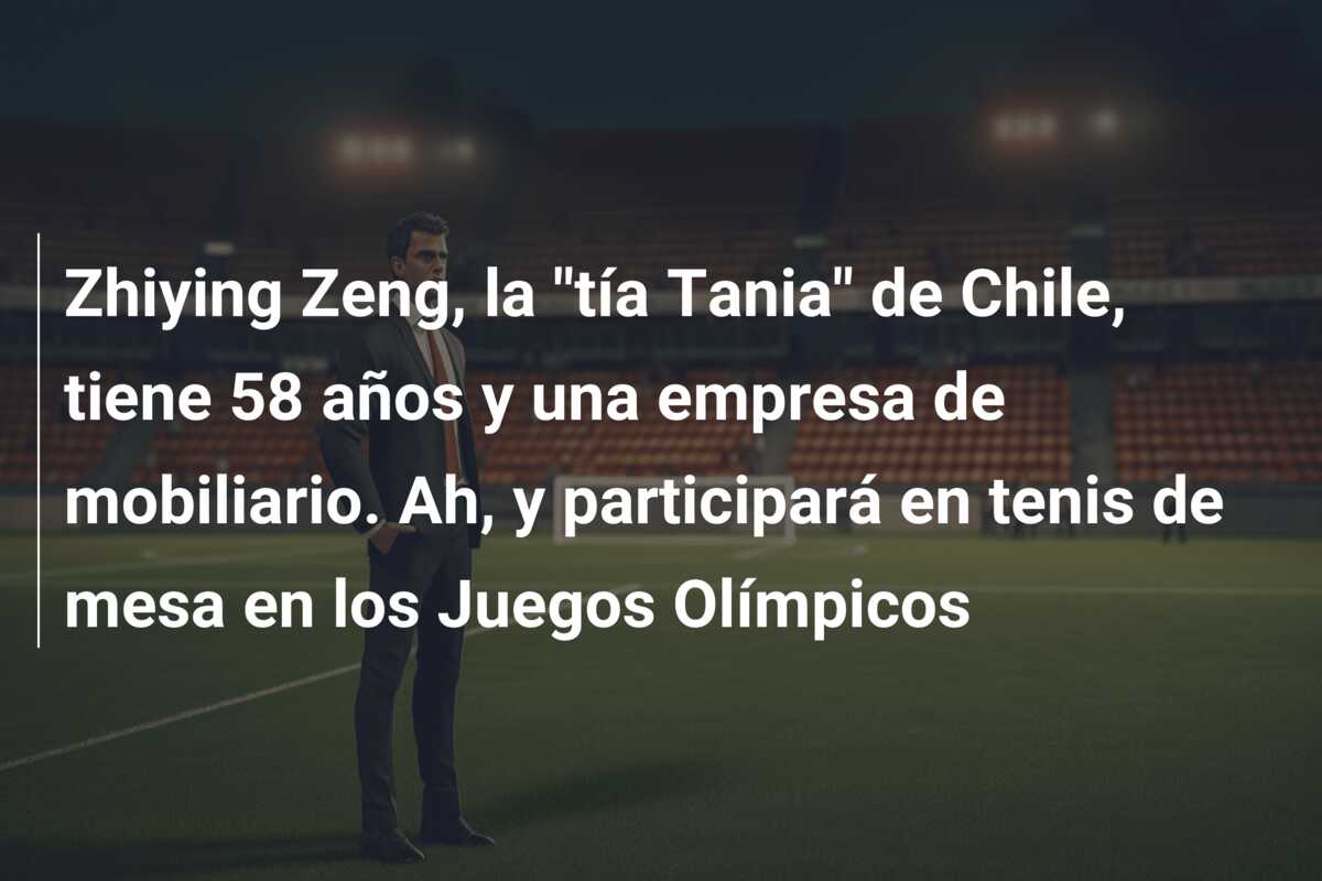 Zhiying Zeng, la “tía Tania” de Chile, tiene 58 años y una empresa de mobiliario. Ah, y participará en tenis de mesa en los Juegos Olímpicos