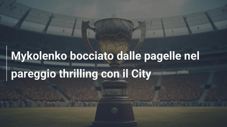 Mykolenko bocciato dalle pagelle nel pareggio thrilling con il City