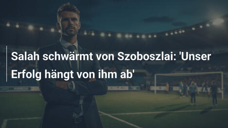 Salah schwärmt von Szoboszlai: 'Unser Erfolg hängt von ihm ab'