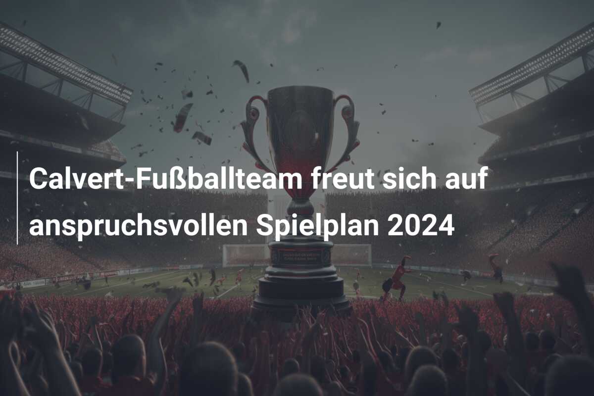 Calvert-Fußballteam freut sich auf anspruchsvollen Spielplan 2024