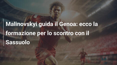 Malinovskyi guida il Genoa: ecco la formazione per lo scontro con il Sassuolo