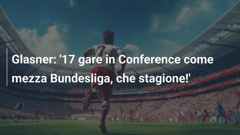 Glasner: '17 gare in Conference come mezza Bundesliga, che stagione!'