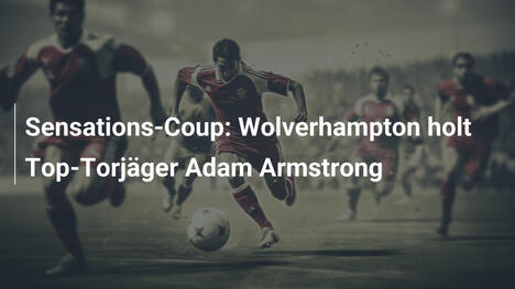 Sensations-Coup: Wolverhampton holt Top-Torjäger Adam Armstrong