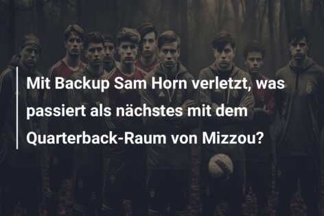 Mit Backup Sam Horn verletzt, was passiert als nächstes mit dem Quarterback-Raum von Mizzou?