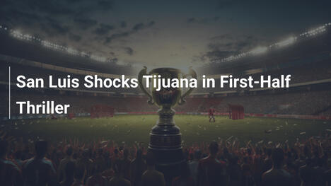 San Luis Sbalordisce Tijuana nel Primo Tempo Mozzafiato