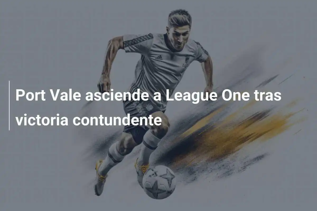 Port Vale asciende a League One tras victoria contundente