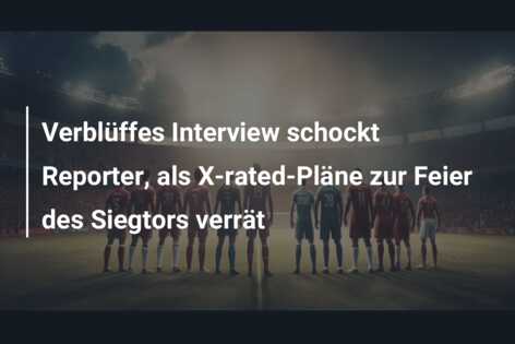 Verblüffes Interview schockt Reporter, als X-rated-Pläne zur Feier des Siegtors verrät