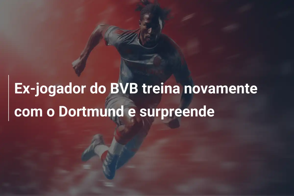 Ex-jogador do BVB treina novamente com o Dortmund e surpreende