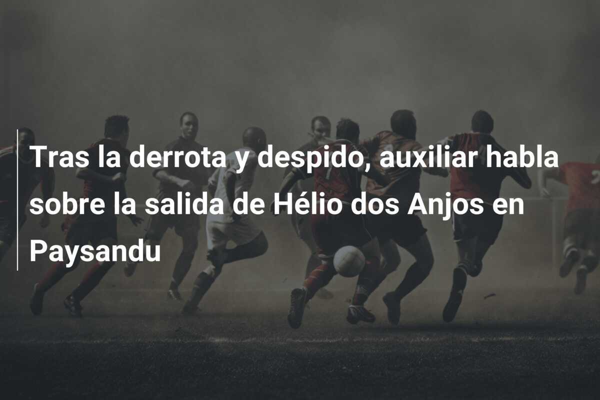 Tras la derrota y despido, auxiliar habla sobre la salida de Hélio dos Anjos en Paysandu