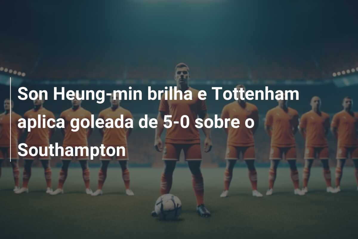 Son Heung-min brilha e Tottenham aplica goleada de 5-0 sobre o Southampton