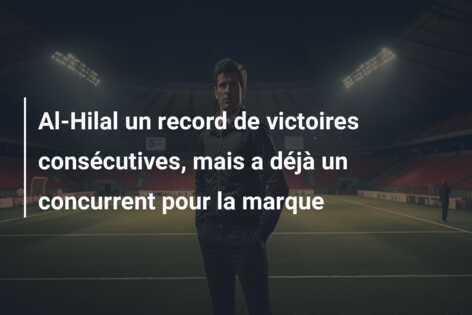 Al-Hilal un record de victoires consécutives, mais a déjà un concurrent pour la marque