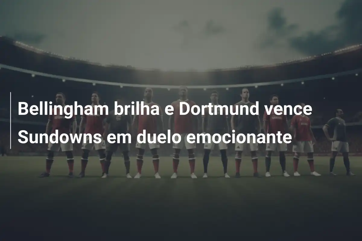 Bellingham brilha e Dortmund vence Sundowns em duelo emocionante
