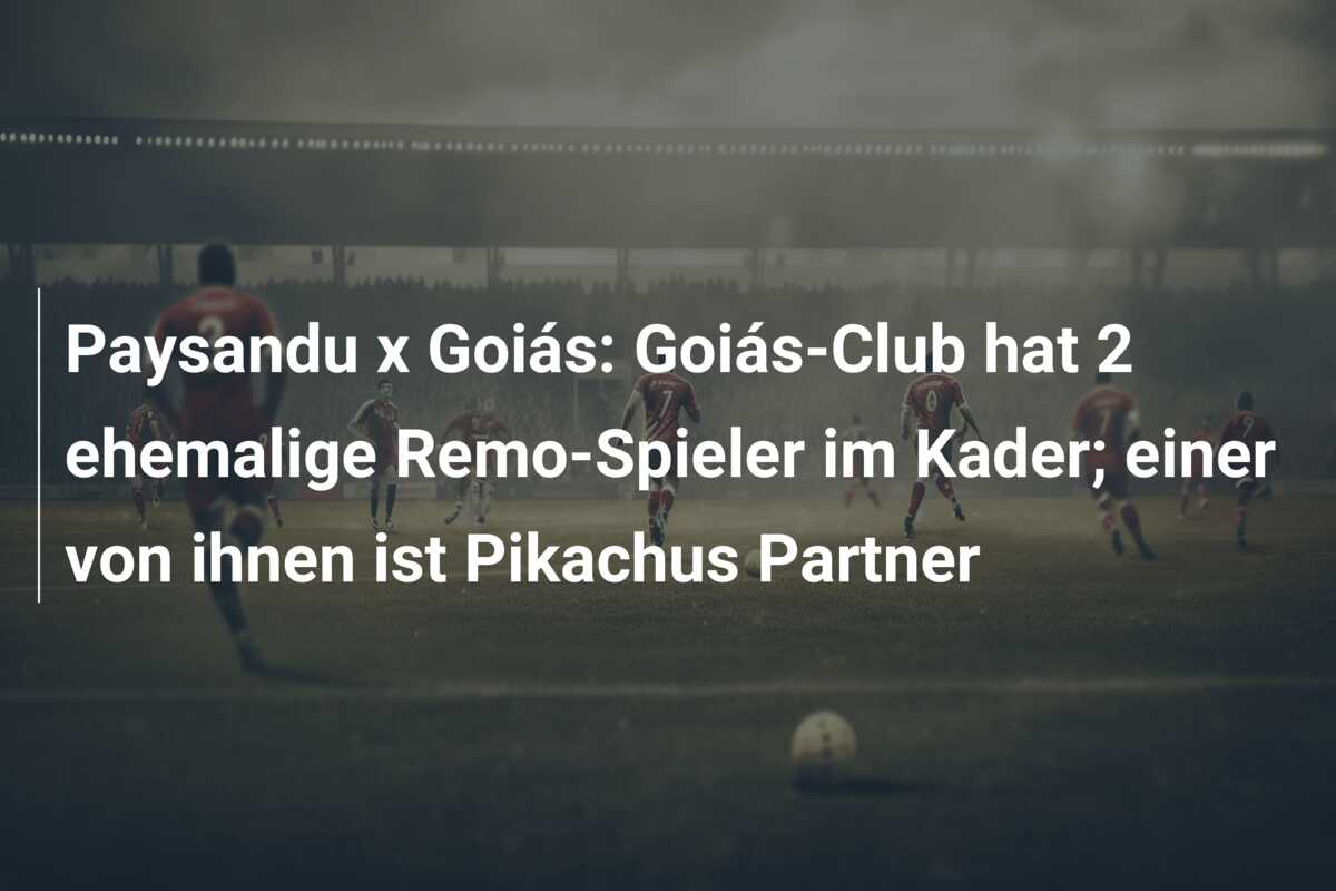 Paysandu x Goiás: Goiás-Club hat 2 ehemalige Remo-Spieler im Kader; einer von ihnen ist Pikachus Partner