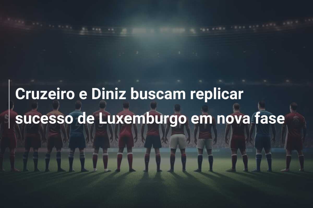 Cruzeiro e Diniz buscam replicar sucesso de Luxemburgo em nova fase