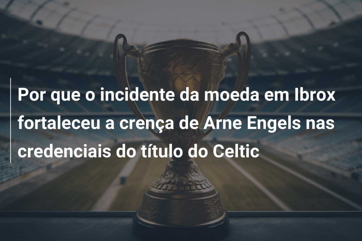 Por que o incidente da moeda em Ibrox fortaleceu a crença de Arne Engels nas credenciais do título do Celtic