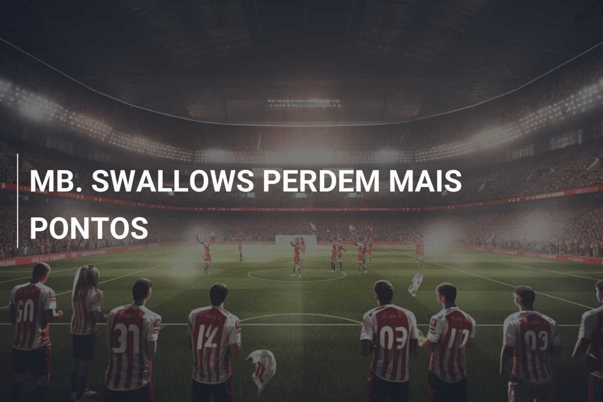MB. SWALLOWS PERDEM MAIS PONTOS