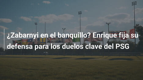 ¿Zabarnyi en el banquillo? Enrique fija su defensa para los duelos clave del PSG
