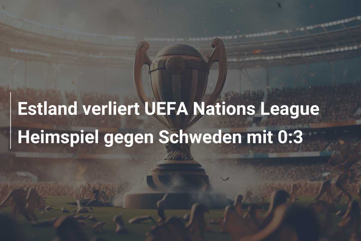 Estland verliert UEFA Nations League Heimspiel gegen Schweden mit 0:3