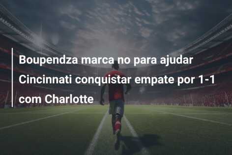 Boupendza marca no para ajudar Cincinnati conquistar empate por 1-1 com Charlotte