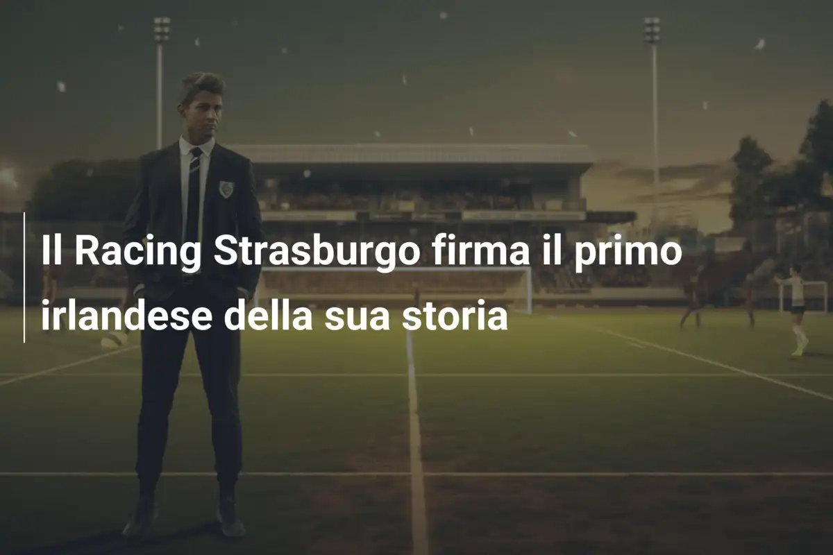 Il Racing Strasburgo firma il primo irlandese della sua storia